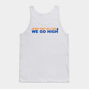 When they go low we go high Tank Top